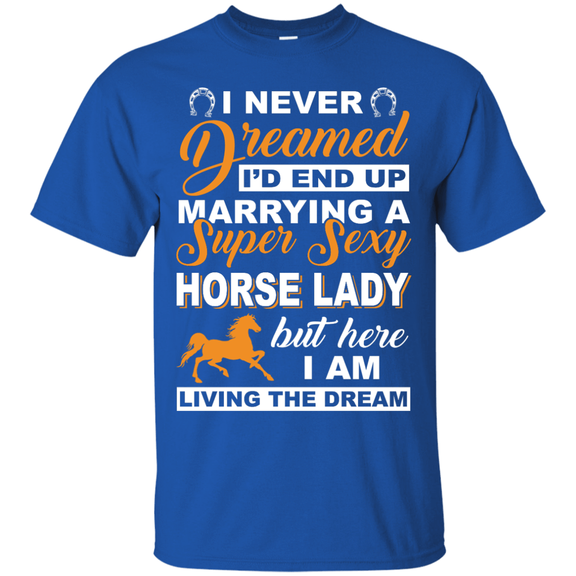 I'd End Up Marrying A Super Sexy Horse Lady-T-Shirt & Hoodie-Classic T-Shirt-Royal