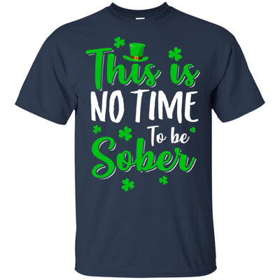 No Time To Sober St Patricks Day Funny Drinking Saying-T-Shirt & Hoodie-Classic T-Shirt-Navy