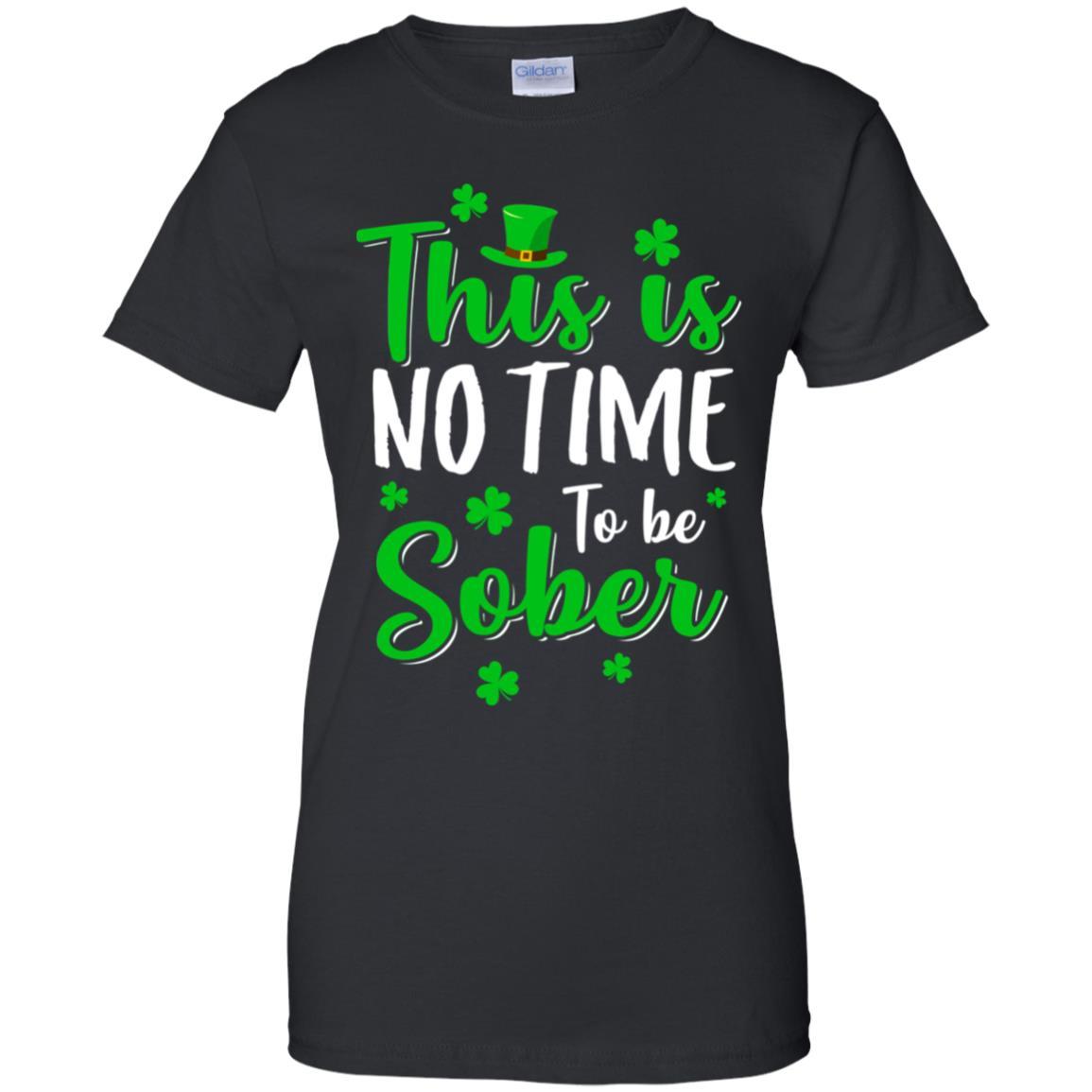 No Time To Sober St Patricks Day Funny Drinking Saying-T-Shirt & Hoodie-Women's T-Shirt-Black