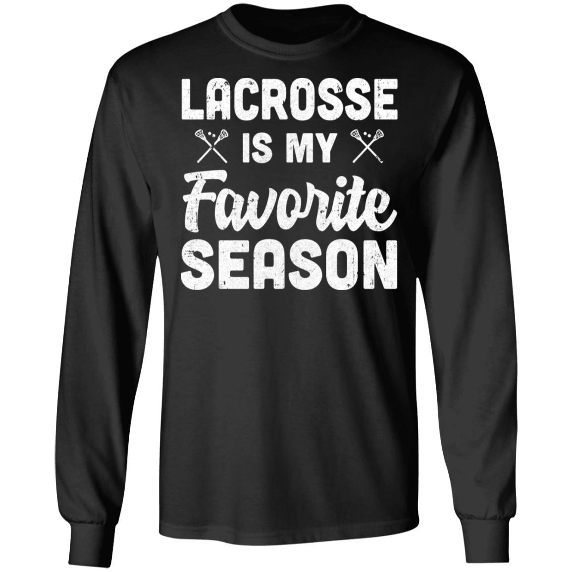 Lacrosse Is My Favorite Season Cool Saying For Sports Lovers-T-Shirt & Hoodie-Long Sleeve T-Shirt-Black