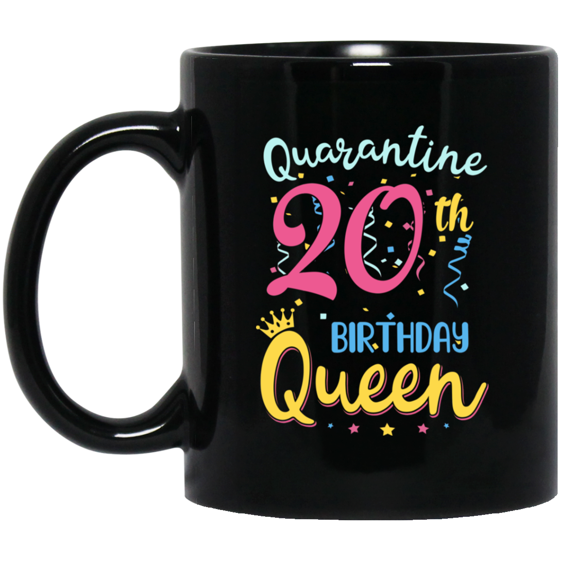 My 20th Birthday Quarantine Queen Social Distancing Gifts Mug-Coffee Mug-BM11OZ 11 oz. Black Mug-Black