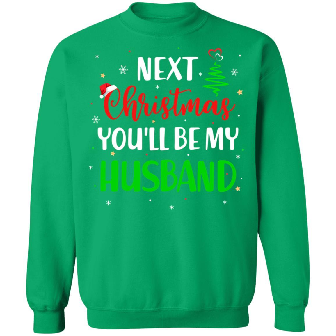 Next Christmas You Will Be My Husband Matching Couple Christmas-T-Shirt & Sweatshirt-Crewneck Sweatshirt-Irish Green