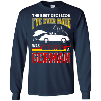 I've Ever Made Was Marrying A German-T-Shirt & Hoodie-Long Sleeve T-Shirt-Navy