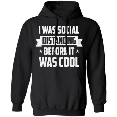 I Was Social Distancing Before It Was Cool Introvert-T-Shirt & Hoodie-Pullover Hoodie-Black