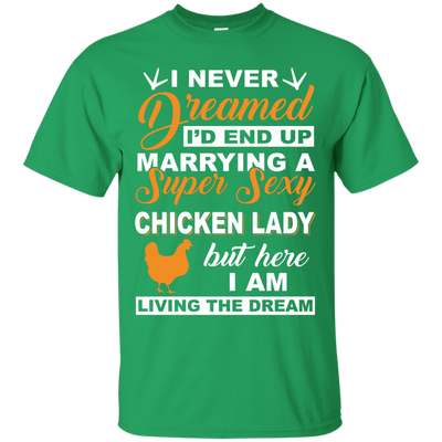 I'd End Up Marrying A Super Sexy Chicken Lady-T-Shirt & Hoodie-Classic T-Shirt-Irish Green