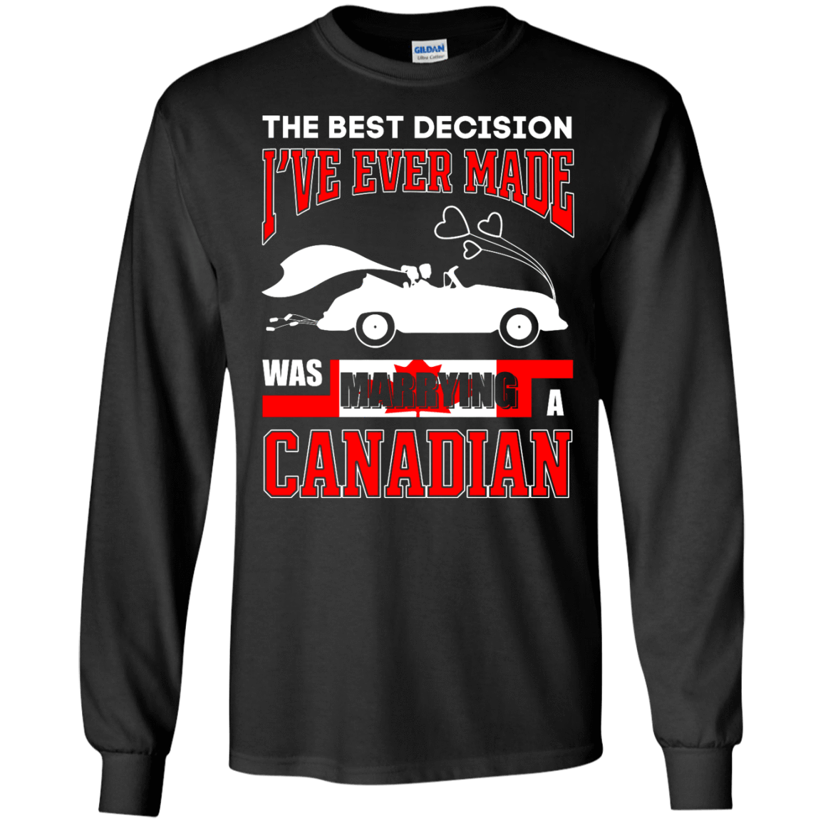 I've Ever Made Was Marrying A Canadian-T-Shirt & Hoodie-Long Sleeve T-Shirt-Black