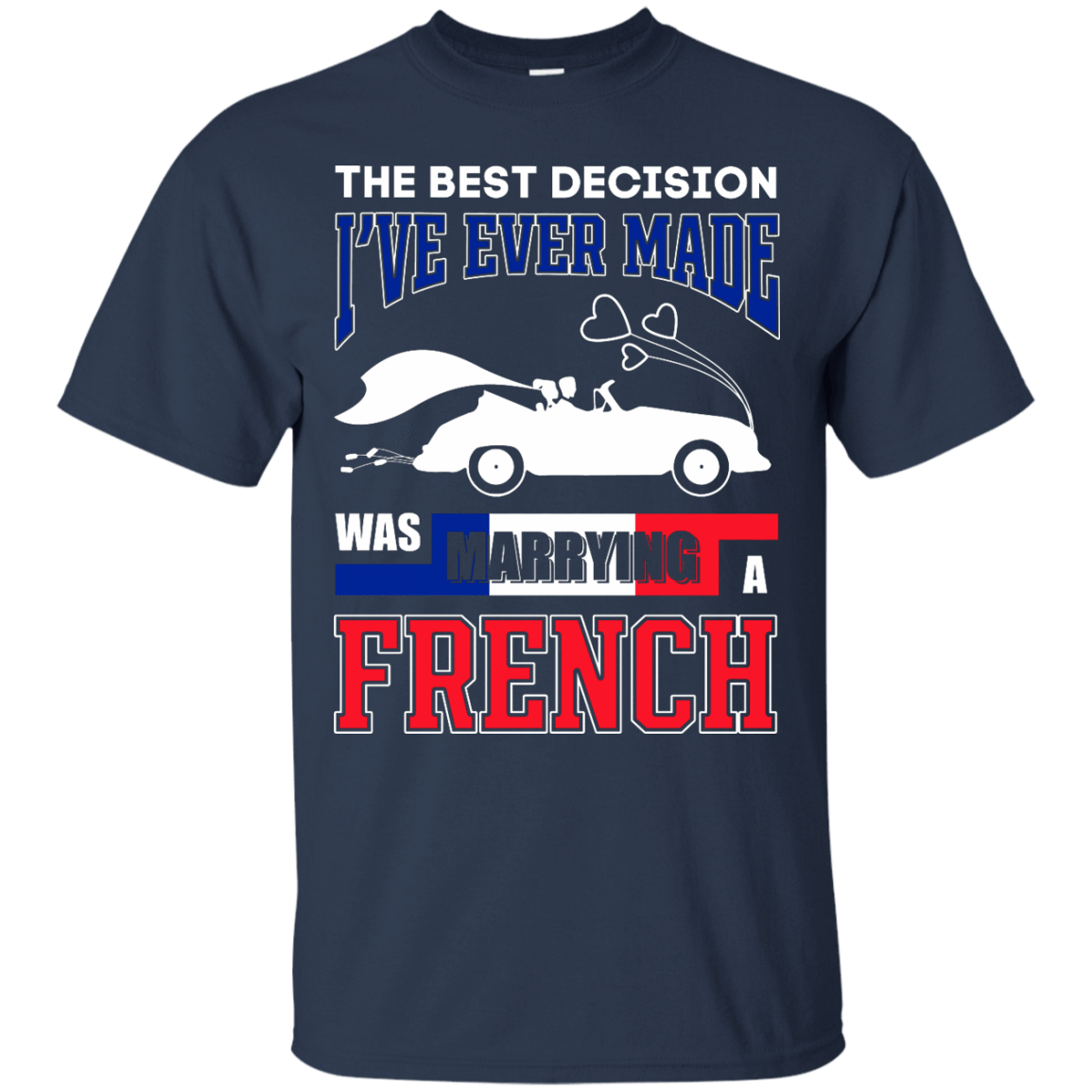 I've Ever Made Was Marrying A French-T-Shirt & Hoodie-Classic T-Shirt-Navy