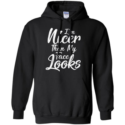 I'm Nicer Than My Face Looks Funny Saying-T-Shirt & Tank Top-Pullover Hoodie-Black