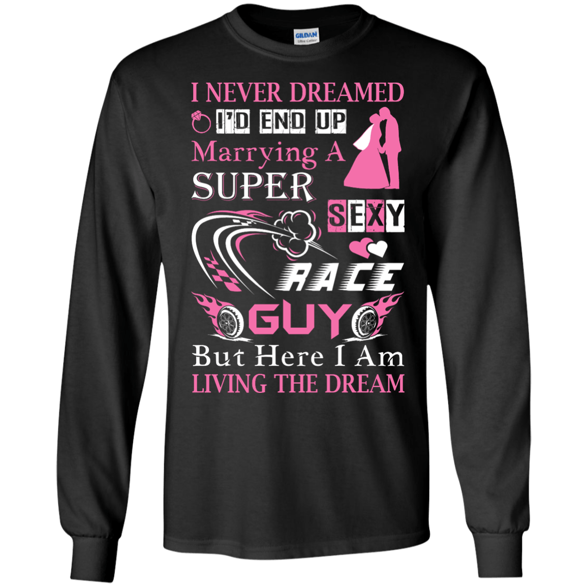 Marrying To A Super Sexy Race Guy-T-Shirt & Hoodie-Long Sleeve T-Shirt-Black