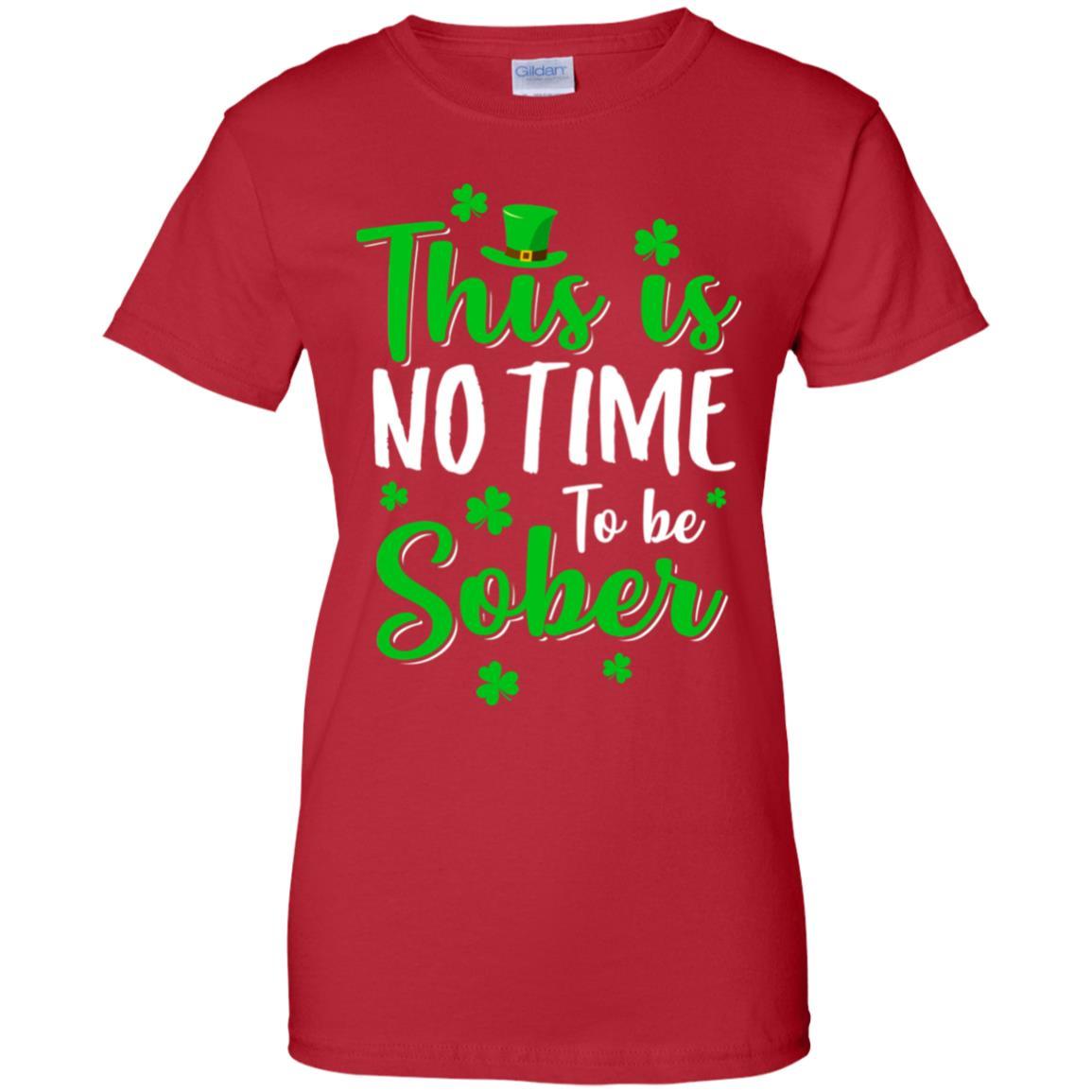 No Time To Sober St Patricks Day Funny Drinking Saying-T-Shirt & Hoodie-Women's T-Shirt-Red