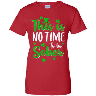 No Time To Sober St Patricks Day Funny Drinking Saying-T-Shirt & Hoodie-Women's T-Shirt-Red