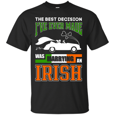 I've Ever Made Was Marrying An Irish-T-Shirt & Hoodie-Classic T-Shirt-Black