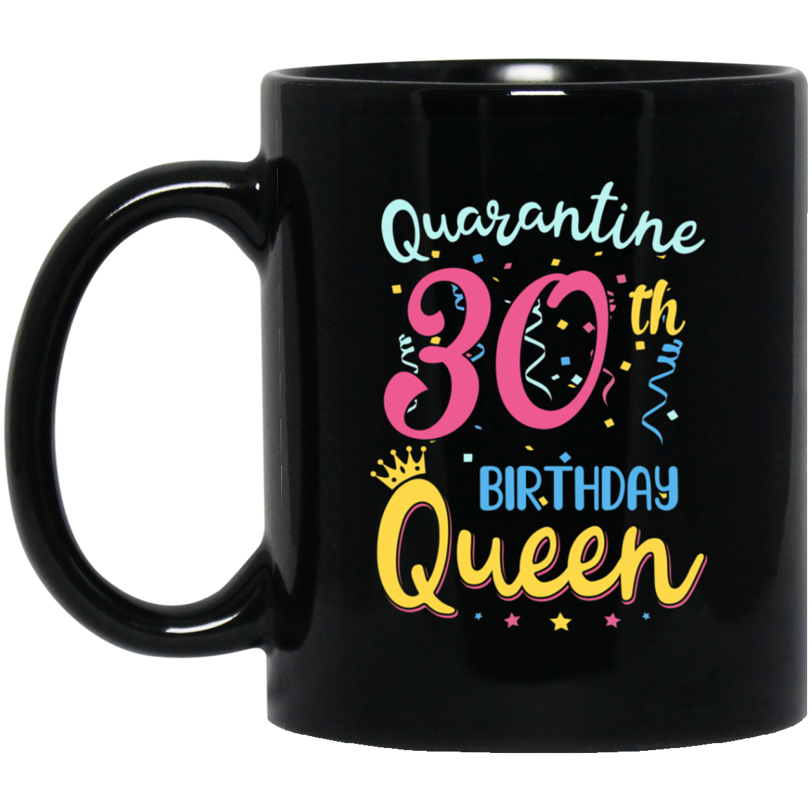 My 30th Birthday Quarantine Queen Social Distancing Gifts Mug-Coffee Mug-BM11OZ 11 oz. Black Mug-Black