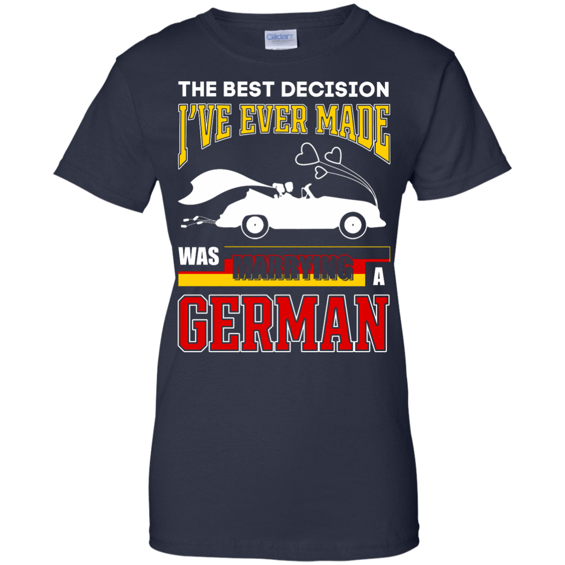 I've Ever Made Was Marrying A German-T-Shirt & Hoodie-Women's T-Shirt-Navy