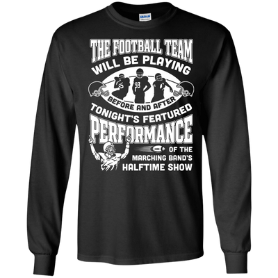 The Football Team Will Be Playing Before And After-T-Shirt & Hoodie-Long Sleeve T-Shirt-Black