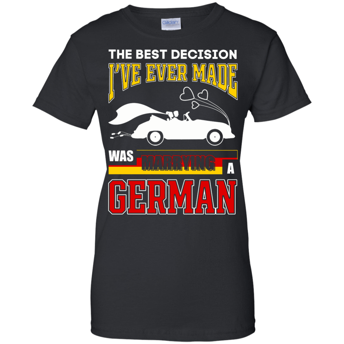 I've Ever Made Was Marrying A German-T-Shirt & Hoodie-Women's T-Shirt-Black
