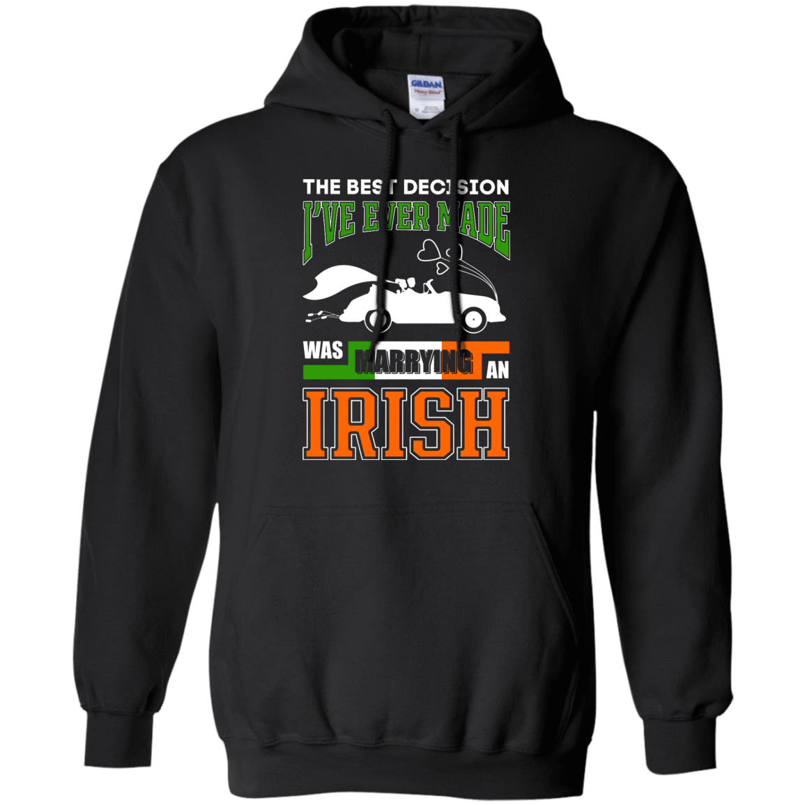 I've Ever Made Was Marrying An Irish-T-Shirt & Hoodie-Pullover Hoodie-Black