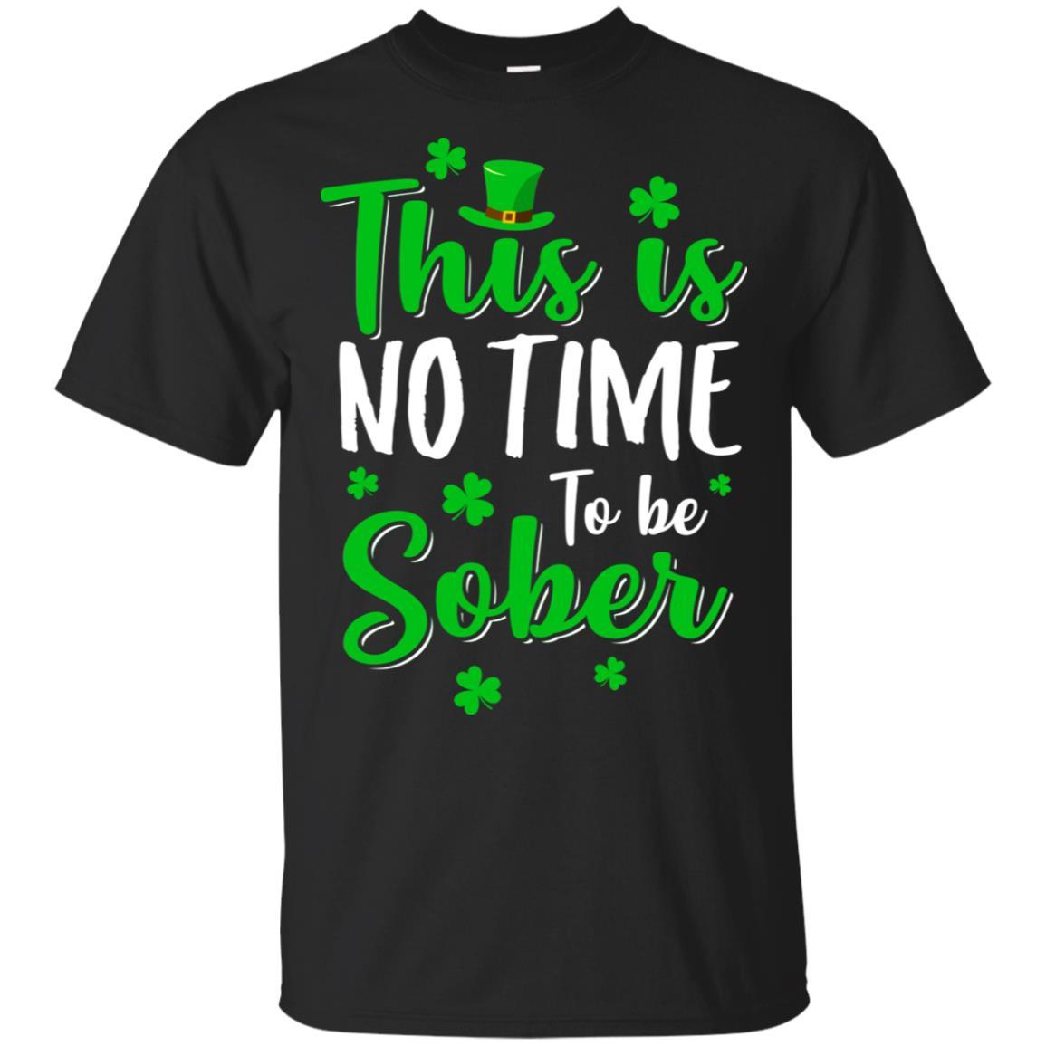 No Time To Sober St Patricks Day Funny Drinking Saying-T-Shirt & Hoodie-Classic T-Shirt-Black