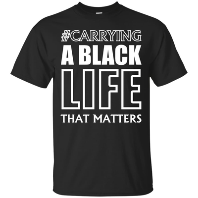 Carrying A Black Life That Matters T Shirt-T-Shirt & Hoodie-Classic T-Shirt-Black