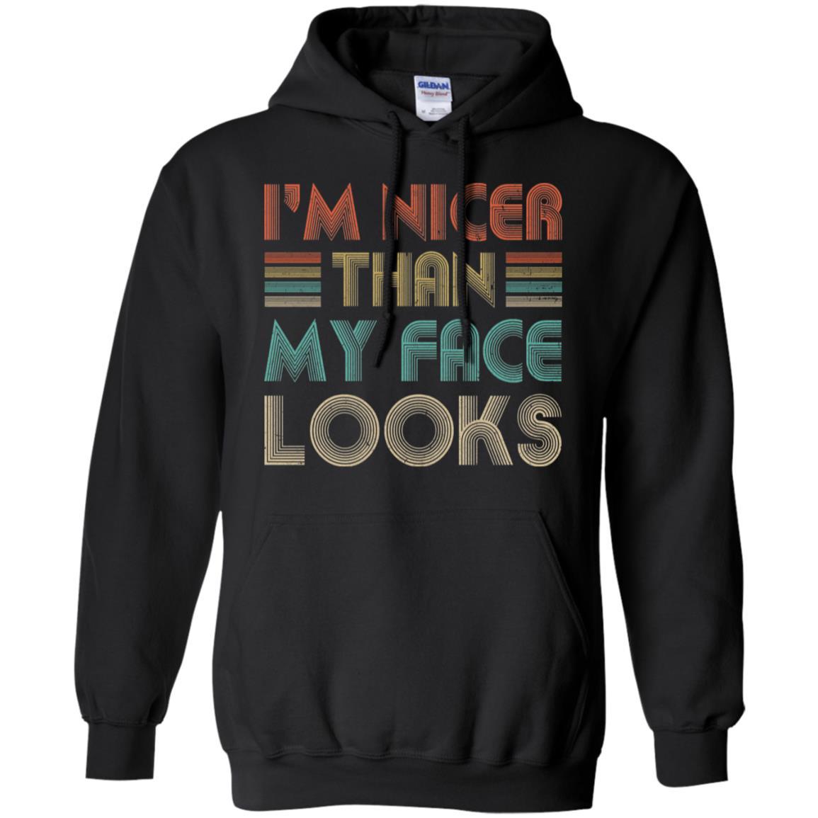 I'm Nicer Than My Face Looks Vintage Funny Saying-T-Shirt & Hoodie-Pullover Hoodie-Black