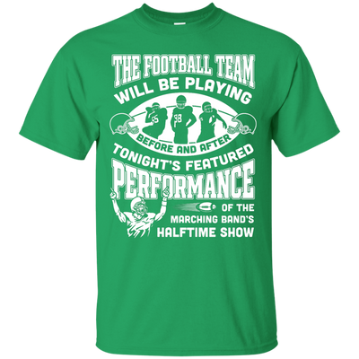 The Football Team Will Be Playing Before And After-T-Shirt & Hoodie-Classic T-Shirt-Irish Green
