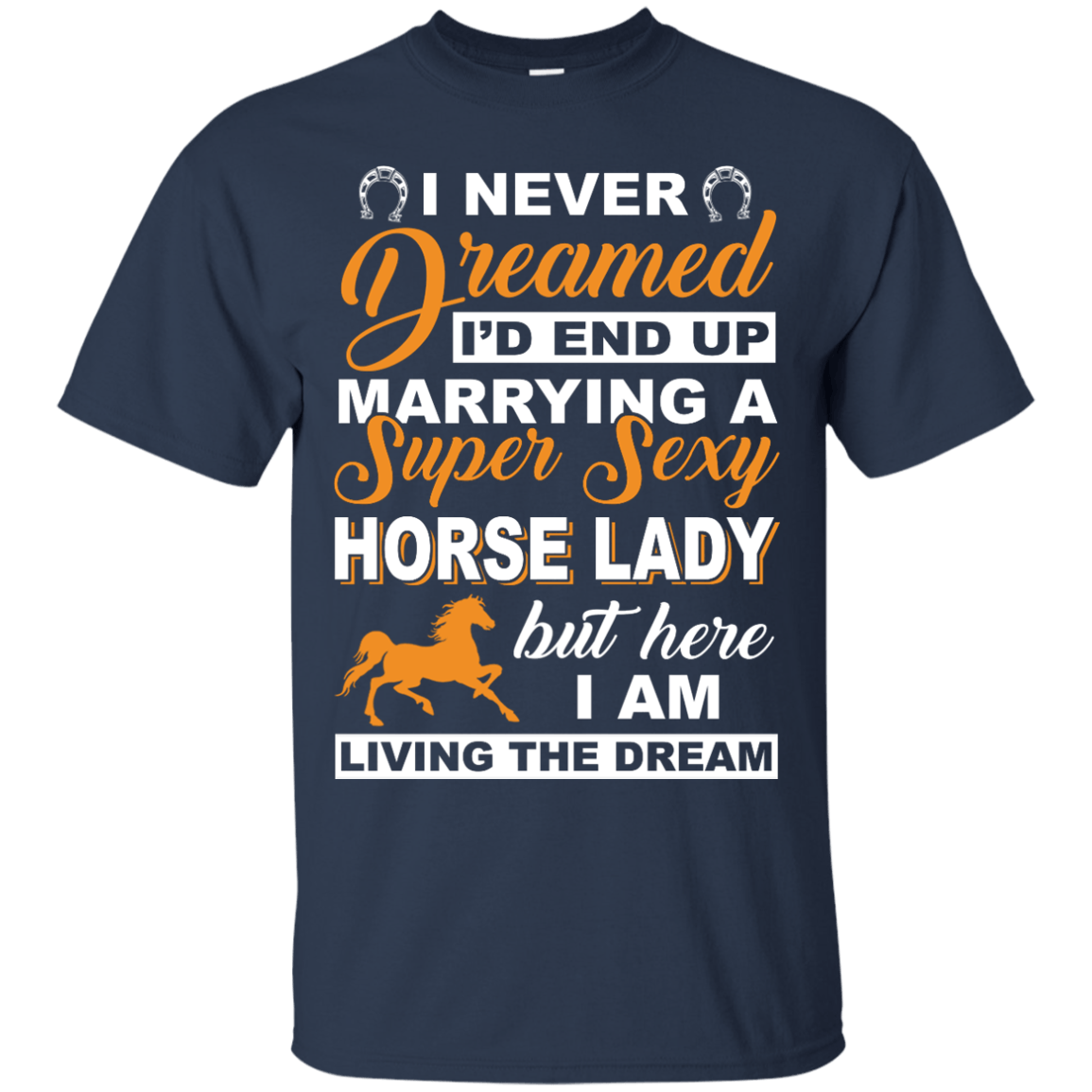 I'd End Up Marrying A Super Sexy Horse Lady-T-Shirt & Hoodie-Classic T-Shirt-Navy