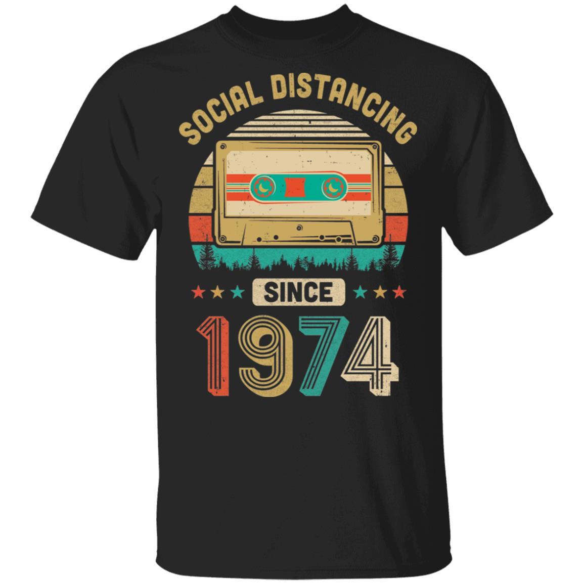 Social Distancing Since 1974 My 47th Birthday Quarantine-T-Shirt & Hoodie-Classic T-Shirt-Black