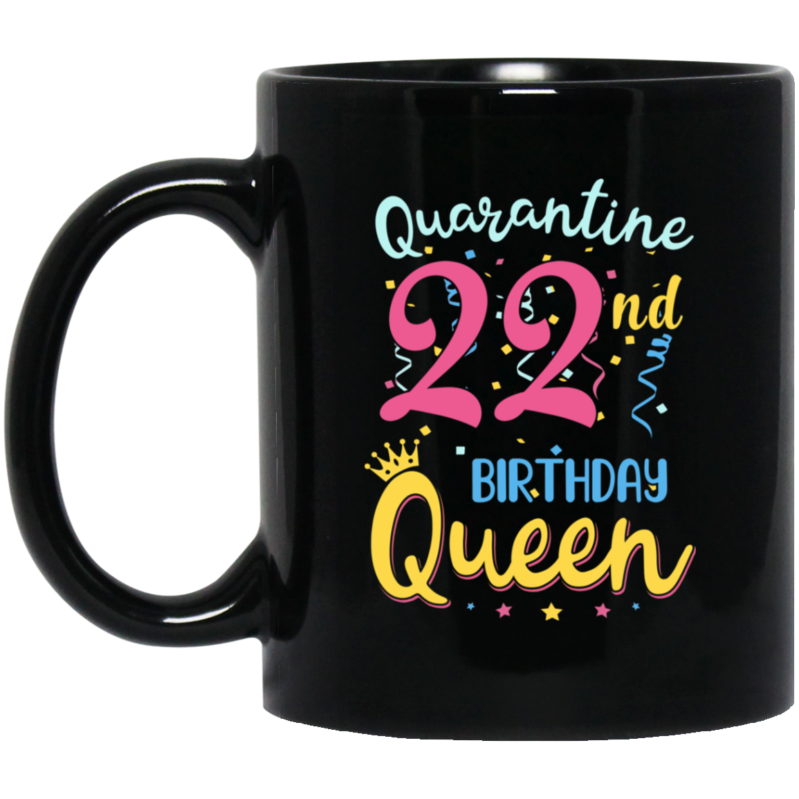 My 22th Birthday Quarantine Queen Social Distancing Gifts Mug-Coffee Mug-BM11OZ 11 oz. Black Mug-Black