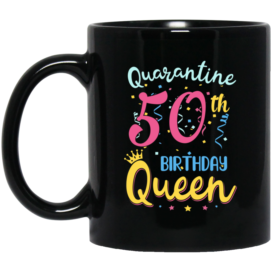 My 50th Birthday Quarantine Queen Social Distancing Gifts Mug-Coffee Mug-BM11OZ 11 oz. Black Mug-Black