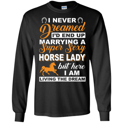 I'd End Up Marrying A Super Sexy Horse Lady-T-Shirt & Hoodie-Long Sleeve T-Shirt-Black