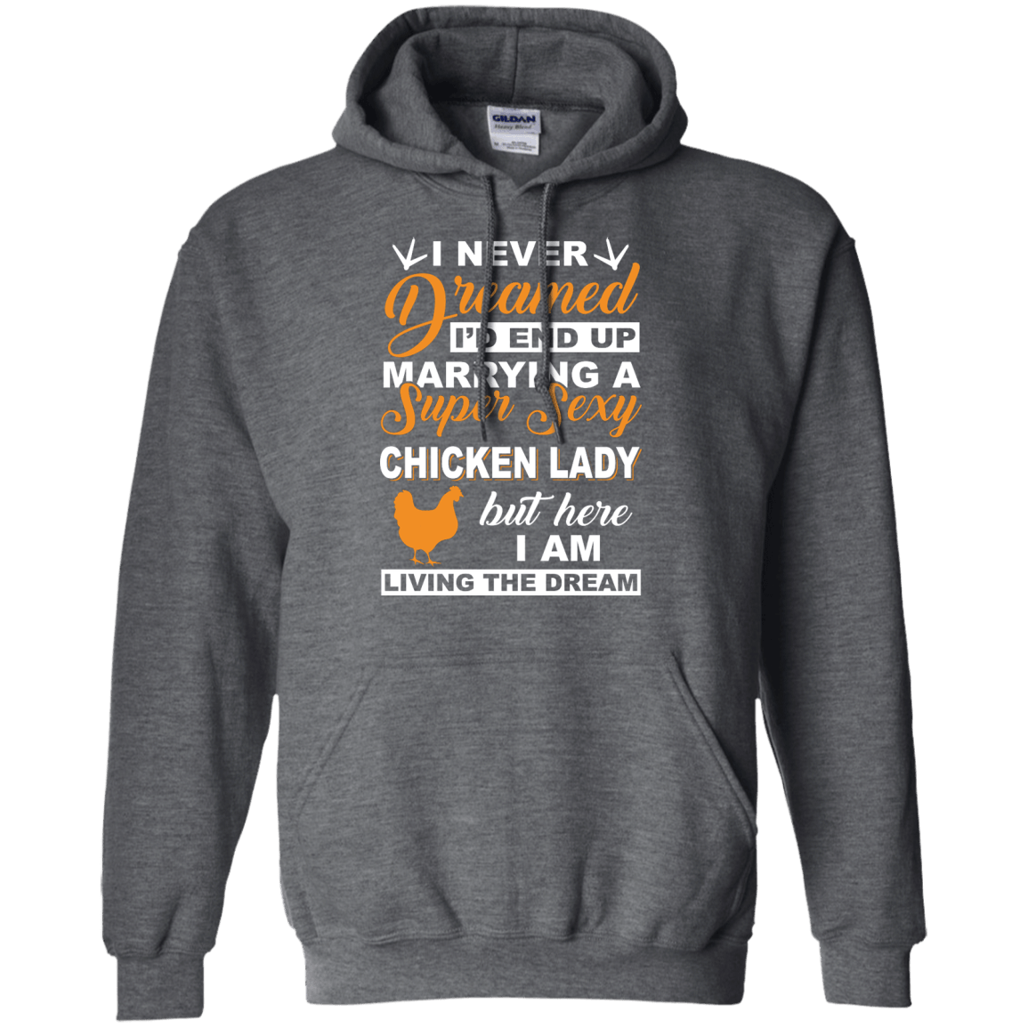 I'd End Up Marrying A Super Sexy Chicken Lady-T-Shirt & Hoodie-Pullover Hoodie-Dark Heather