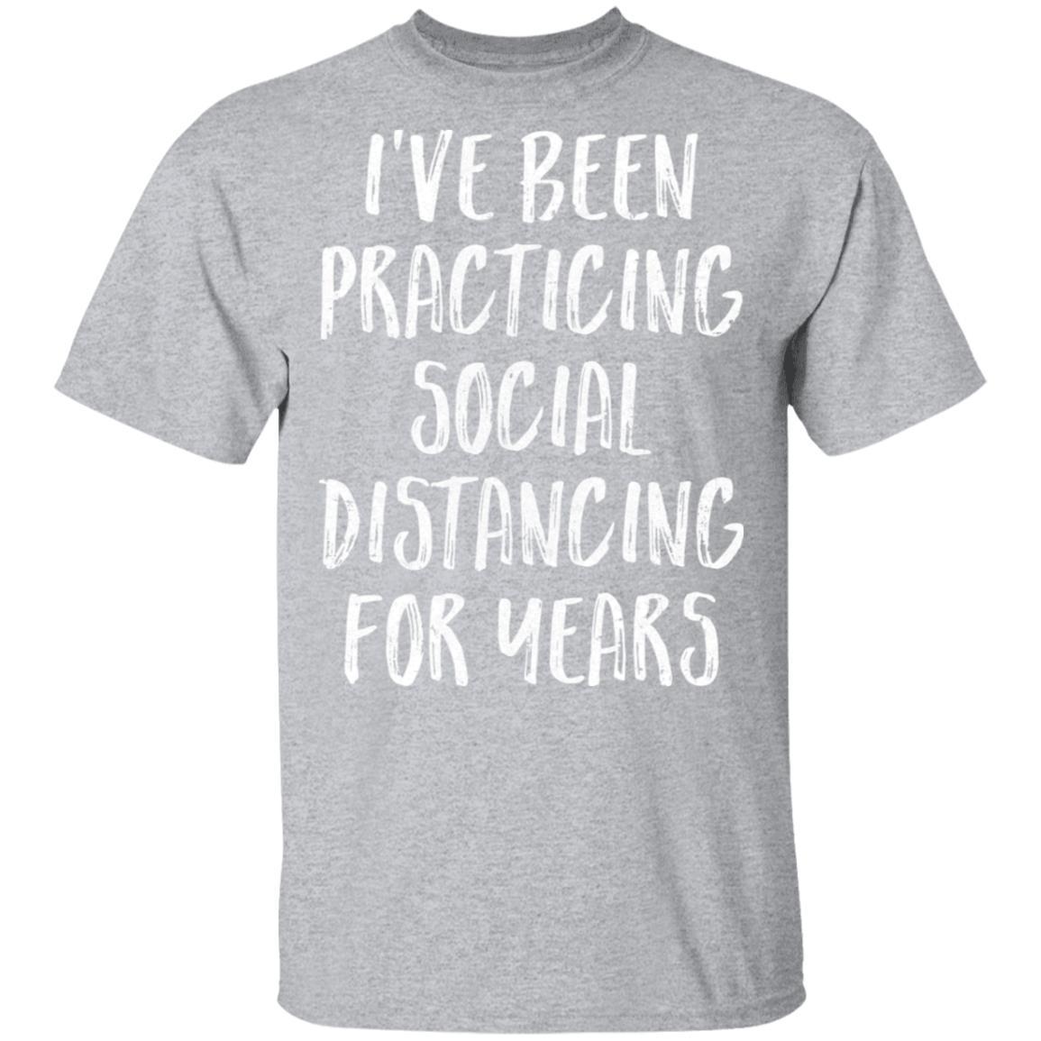 I've Been Social Distancing For Years Funny Quarantine-T-Shirt & Tank Top-Classic T-Shirt-Sport Grey