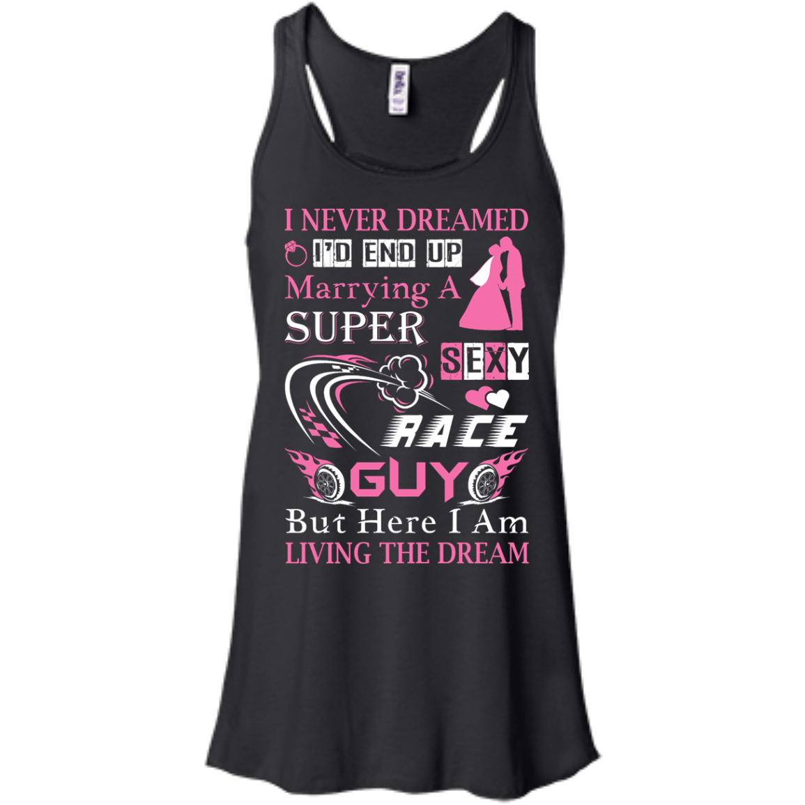 Marrying To A Super Sexy Race Guy-T-Shirt & Hoodie-Women's Flowy Racerback Tank-Black