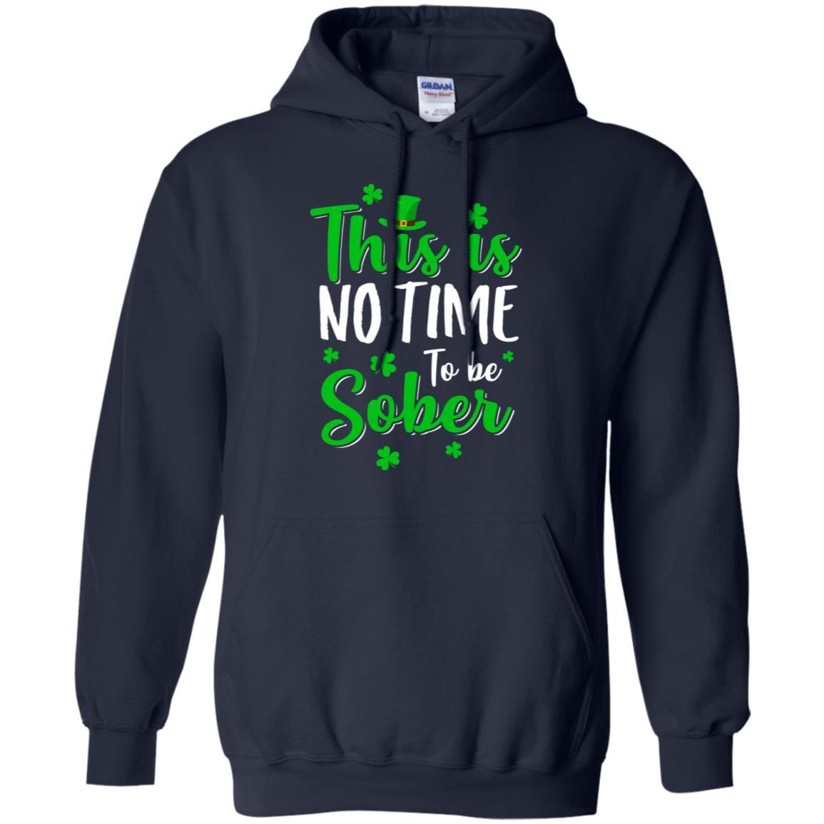 No Time To Sober St Patricks Day Funny Drinking Saying-T-Shirt & Hoodie-Pullover Hoodie-Navy