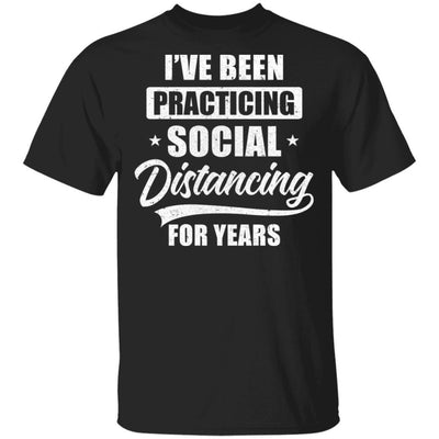 I've Been Social Distancing For Years Quarantine Funny-T-Shirt & Tank Top-Classic T-Shirt-Black
