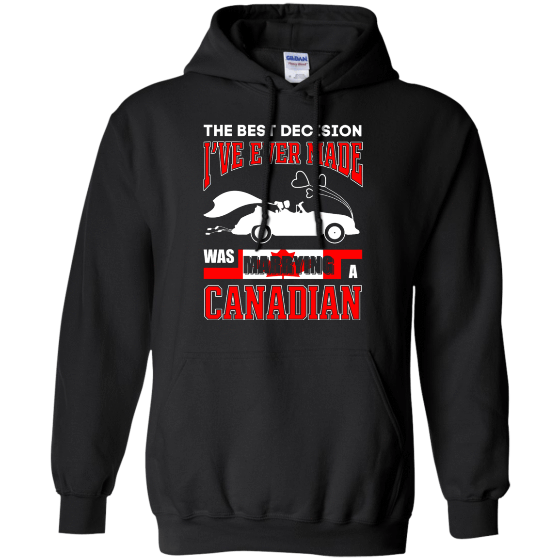 I've Ever Made Was Marrying A Canadian-T-Shirt & Hoodie-Pullover Hoodie-Black