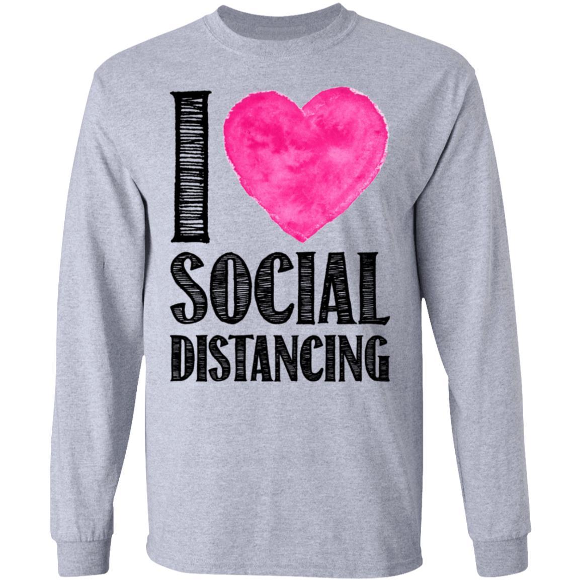 I Love Social Distancing Love Stay At Home-T-Shirt & Hoodie-Long Sleeve T-Shirt-Sport Grey