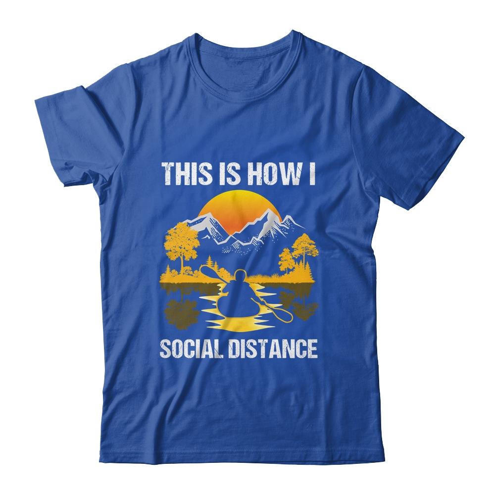Funny Kayaking This Is How I Social Distance-T-Shirt & Tank Top-Classic T-Shirt-Royal