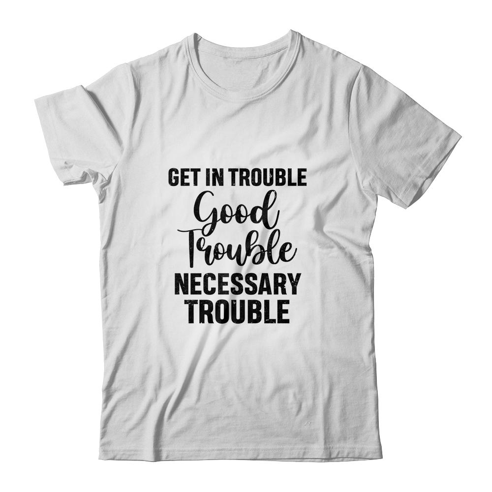 Get in Good Necessary Trouble Social Justice-T-Shirt & Tank Top-Classic T-Shirt-White