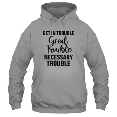 Get in Good Necessary Trouble Social Justice-T-Shirt & Tank Top-Pullover Hoodie-Sport Grey