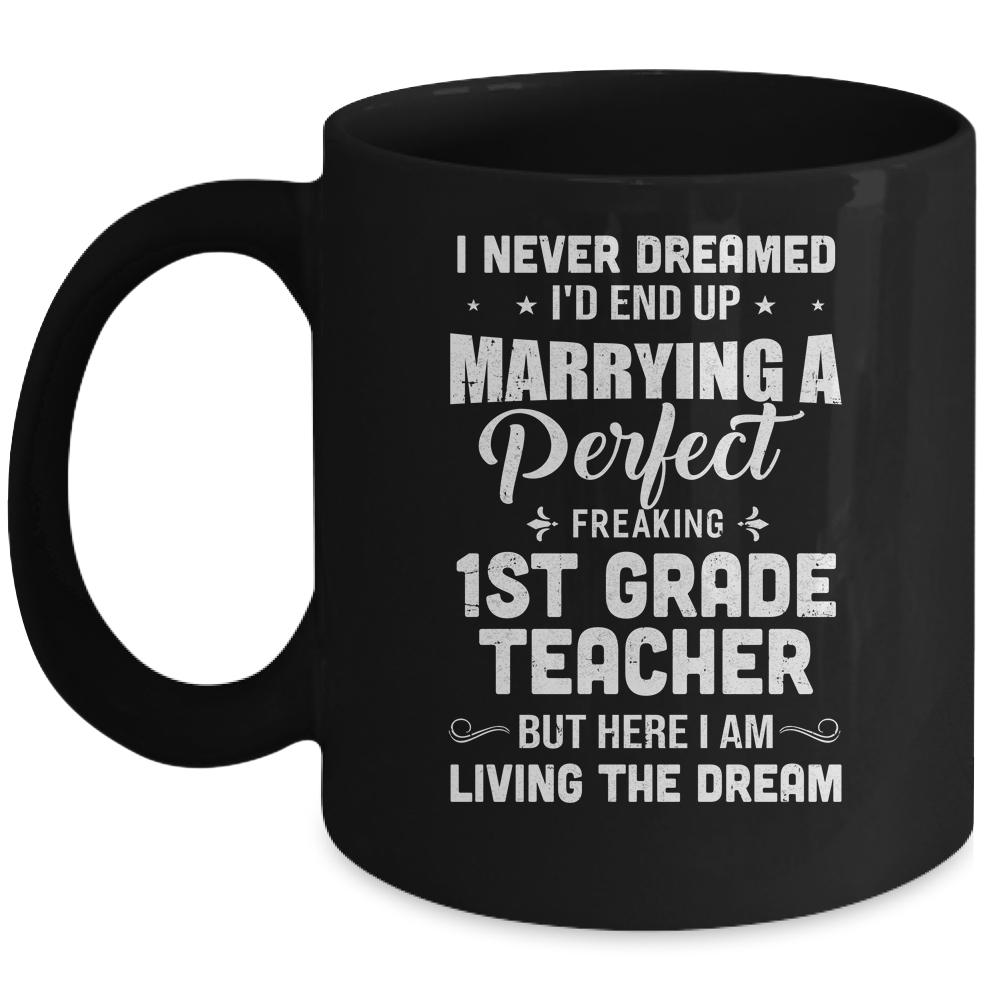 I Never Dreamed I'd End Up Marrying 1st Grade Teacher Mug-Coffee Mug-Mug-Black