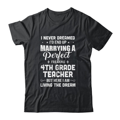 I Never Dreamed I'd End Up Marrying 4th Grade Teacher-T-Shirt & Hoodie-Classic T-Shirt-Black