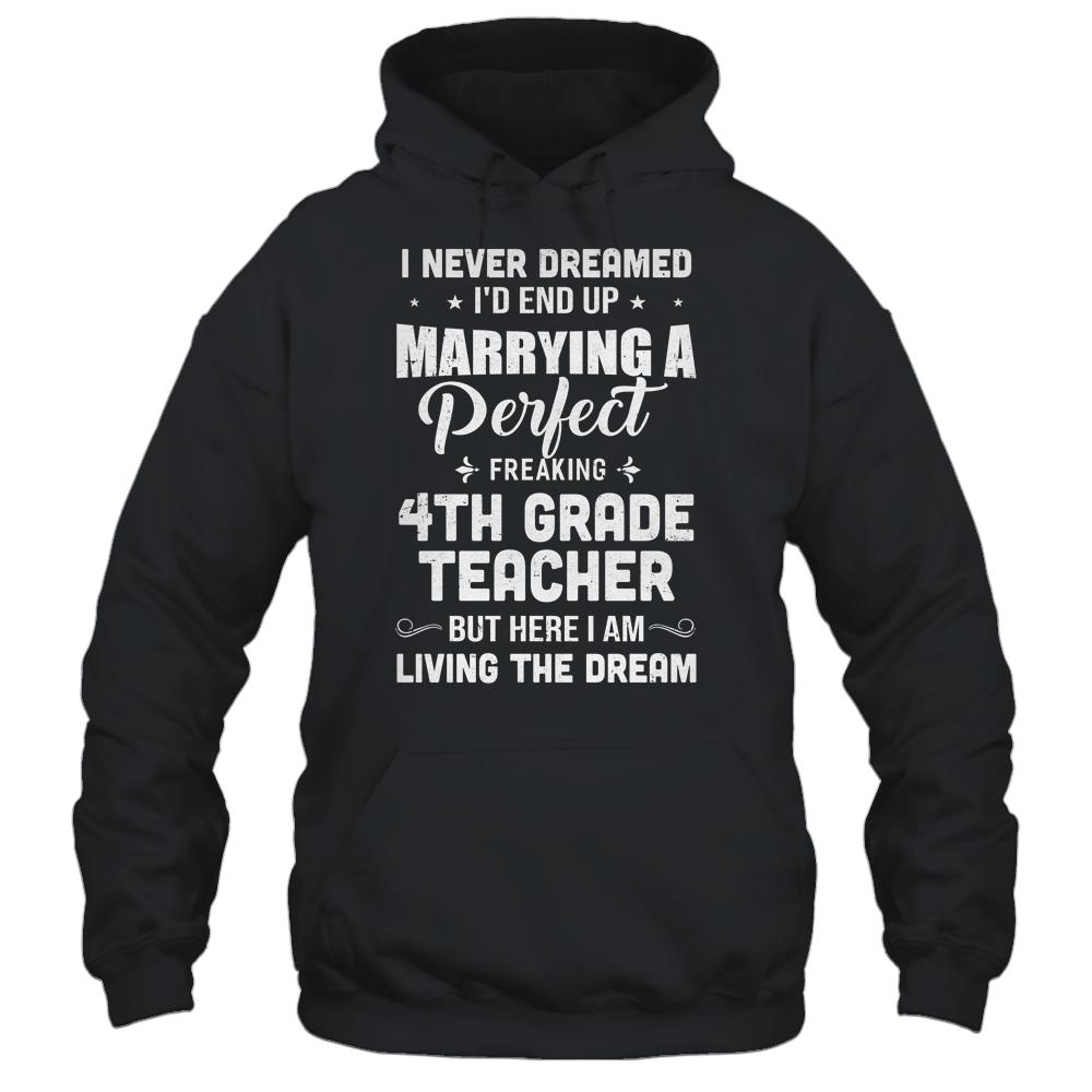 I Never Dreamed I'd End Up Marrying 4th Grade Teacher-T-Shirt & Hoodie-Pullover Hoodie-Black