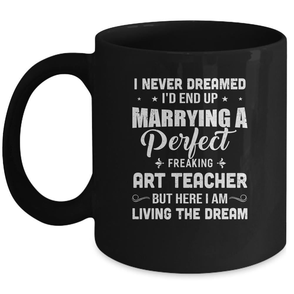 I Never Dreamed I'd End Up Marrying Art Teacher Mug-Coffee Mug-Mug-Black