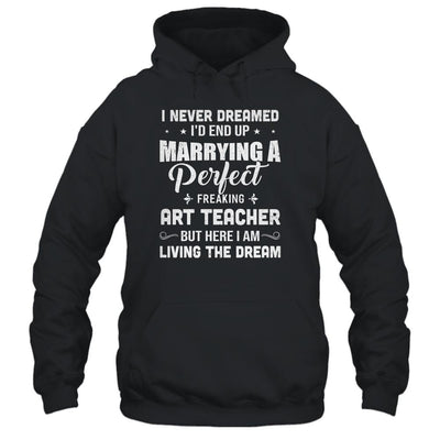 I Never Dreamed I'd End Up Marrying Art Teacher-T-Shirt & Hoodie-Pullover Hoodie-Black