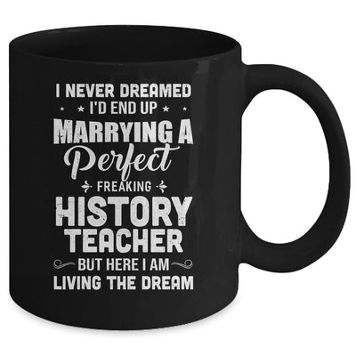 I Never Dreamed I'd End Up Marrying History Teacher Mug-Coffee Mug-Mug-Black
