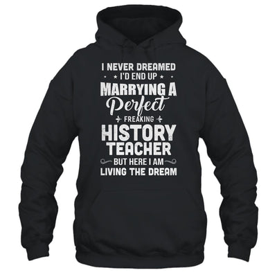 I Never Dreamed I'd End Up Marrying History Teacher-T-Shirt & Hoodie-Pullover Hoodie-Black