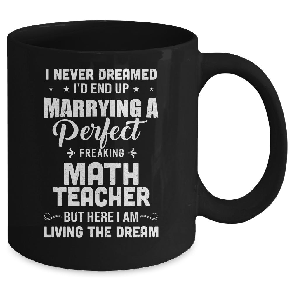 I Never Dreamed I'd End Up Marrying Math Teacher Mug-Coffee Mug-Mug-Black