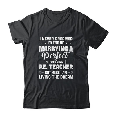 I Never Dreamed I'd End Up Marrying P.E.Teacher-T-Shirt & Hoodie-Classic T-Shirt-Black