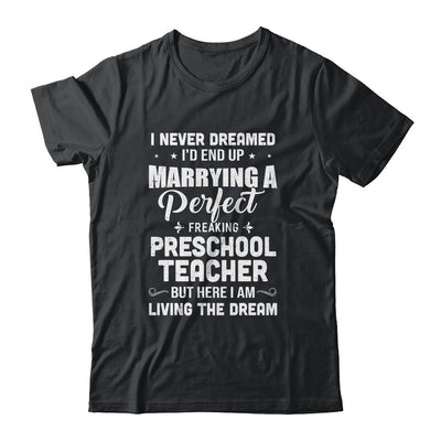 I Never Dreamed I'd End Up Marrying Preschool Teacher-T-Shirt & Hoodie-Classic T-Shirt-Black